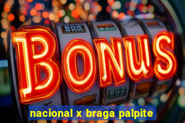 nacional x braga palpite